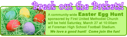 Don't Miss the community-wide Easter Egg Hunt at Foreman High School Football Stadium Saturday, March 27 at 10:00am!